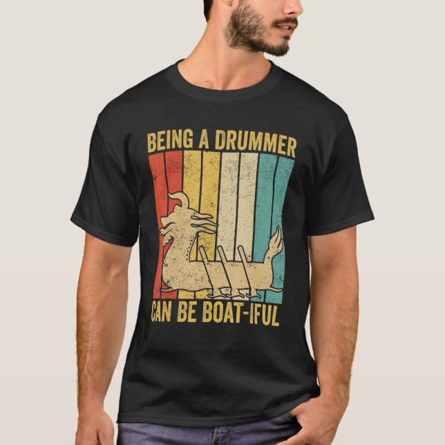 Dragon Boat Racing Race Paddle A Drummer Can Be Bo T-Shirt (Front)
