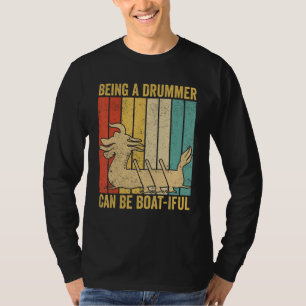 Dragon Boat Racing Race Paddle A Drummer Can Be Bo T-Shirt