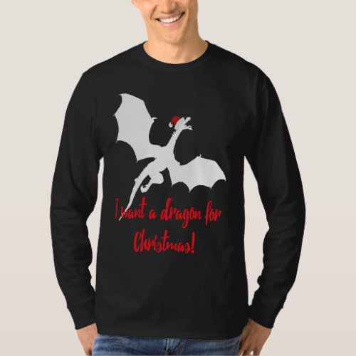Dragon Christmas  I Want A Dragon For Christmas T_Shirt