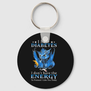 Dragon I Have Diabetes I Don't Have The Energy To Keychain