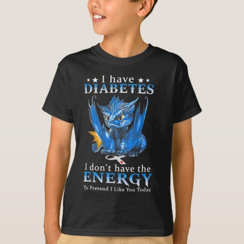 Dragon I Have Diabetes I Dont Have The Energy To  T_Shirt