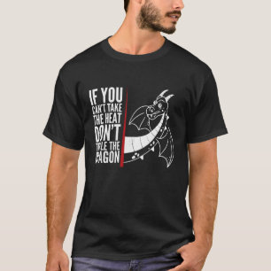Dragon If you can t take the heat don t tickle the T-Shirt