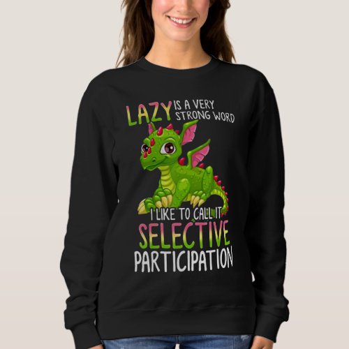 Dragon Lazy Is A Very Strong Word I Like To Call I Sweatshirt