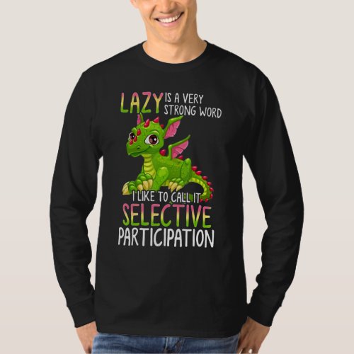 Dragon Lazy Is A Very Strong Word I Like To Call I T_Shirt