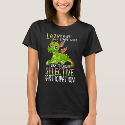 Dragon Lazy Is A Very Strong Word I Like To Call I T_Shirt