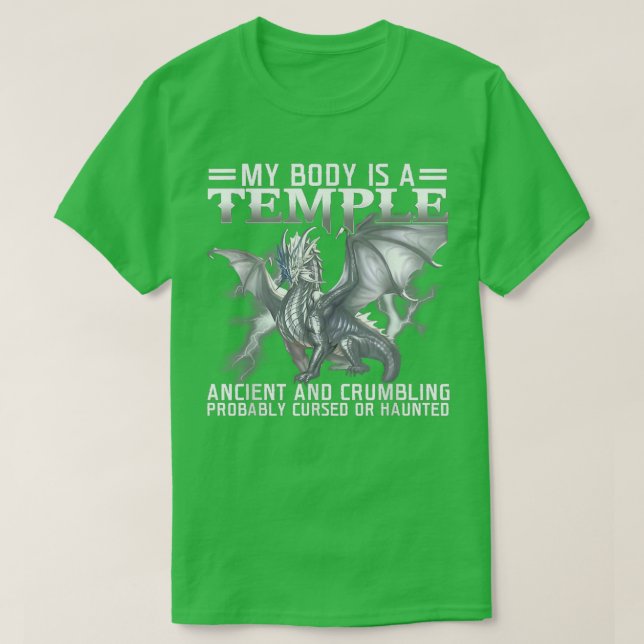 Dragon  My Body Is A Temple Ancient And Crumbling  T-Shirt (Design Front)