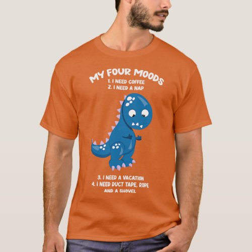 Dragon My Four Moods I Need Coffee I Need A Nap  T_Shirt