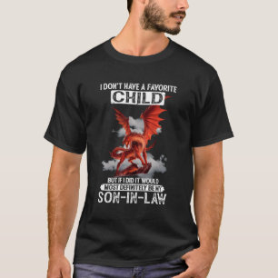 Dragon Son-In-Law I Don'T Have A Favorite Child T-Shirt