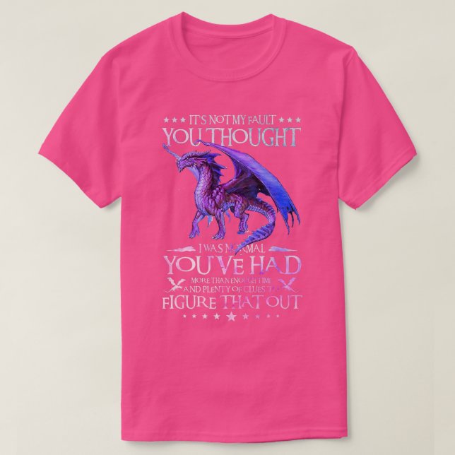 Dragon T It's Not My Fault You Thought I Was Norma T-Shirt (Design Front)