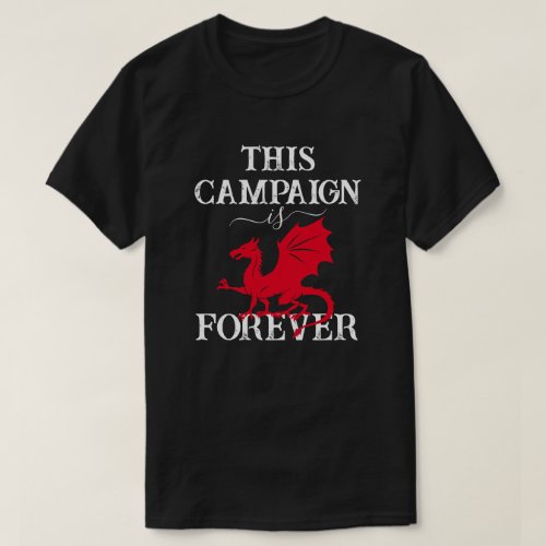 Dragon This Campaign is Dragon On Forever Funny T_Shirt
