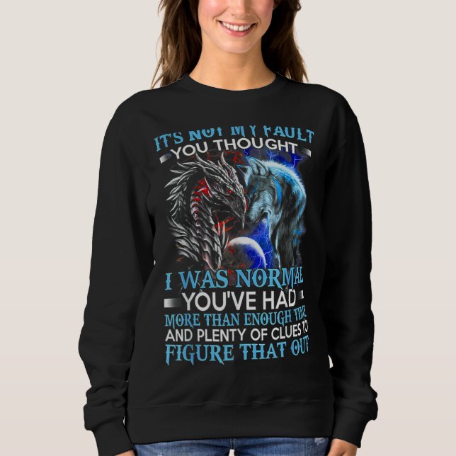 Dragon Wolf It's Not My Fault You Thought I Was No Sweatshirt (Front)