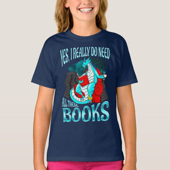Dragon Yes I Really Do Need All These Books T-Shirt (Front)