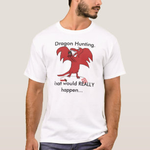 Dragonfail, Dragon Hunting., What would REALLY ... T-Shirt