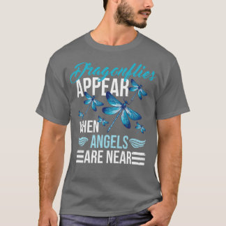 Dragonflies Appear When Angels Are Near   Dragonfl T-Shirt
