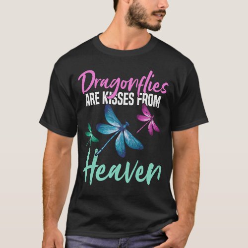 Dragonflies Are Kisses From Heaven _ Dragonfly T_Shirt