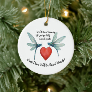 Dragonflies friendship quote funny BFF old senile Ceramic Ornament