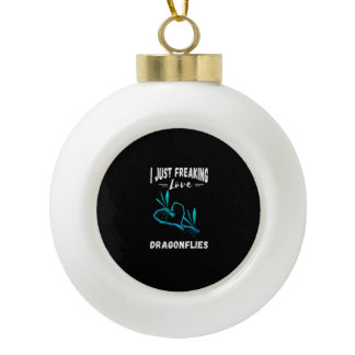 Dragonflies I Just Freaking Love Nature Insect Dra Ceramic Ball Christmas Ornament