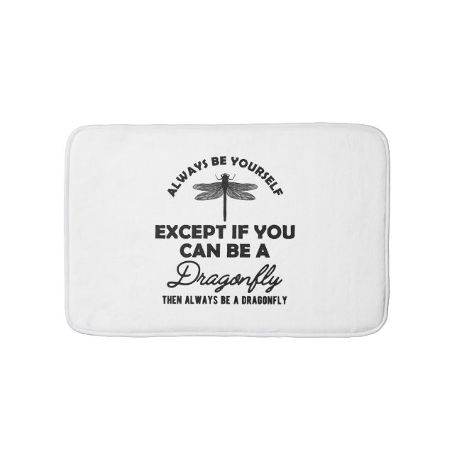 Dragonfly - Be yourself Except if you can be b Bath Mat (Front)