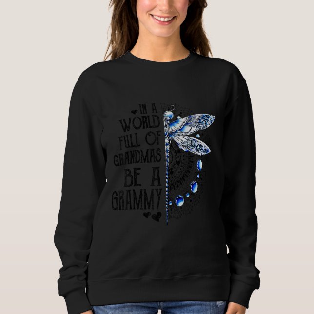 Dragonfly In A World Full Of Grandmas Be A Grammy Sweatshirt (Front)