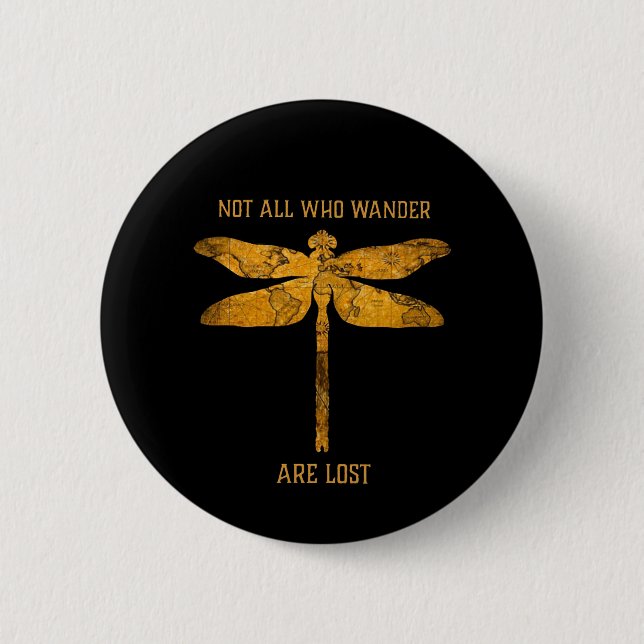 Dragonfly Lover| Not All Who Wander Are Lost Button (Front)