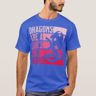 Dragons Are A Girls Best Friend For Women and Girl T-Shirt