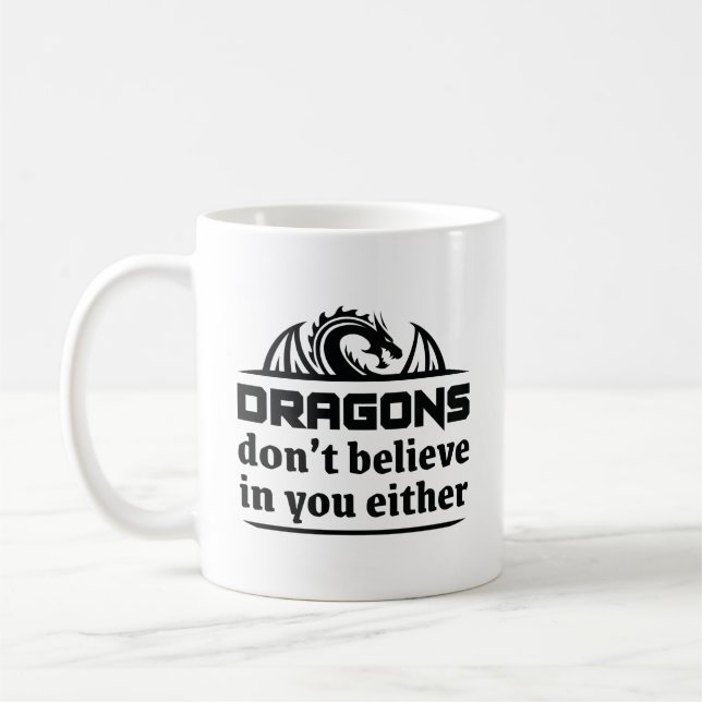 Dragons Don’t Believe In You Either Coffee Mug (Left)