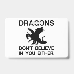 DRAGONS DON'T BELIEVE IN YOU EITHER BADGE
