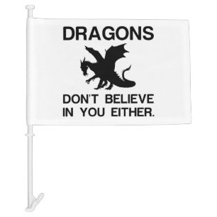 DRAGONS DON'T BELIEVE IN YOU EITHER CAR FLAG