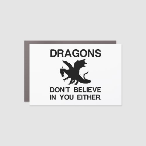DRAGONS DONT BELIEVE IN YOU EITHER CAR MAGNET