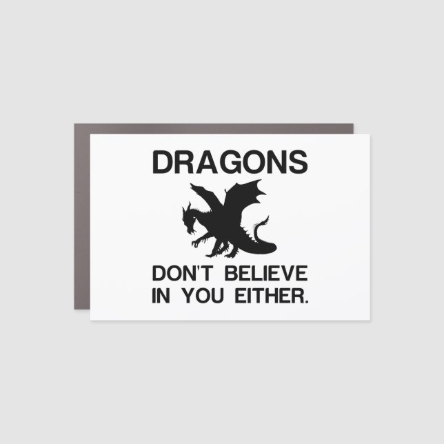 DRAGONS DON'T BELIEVE IN YOU EITHER CAR MAGNET (Front)