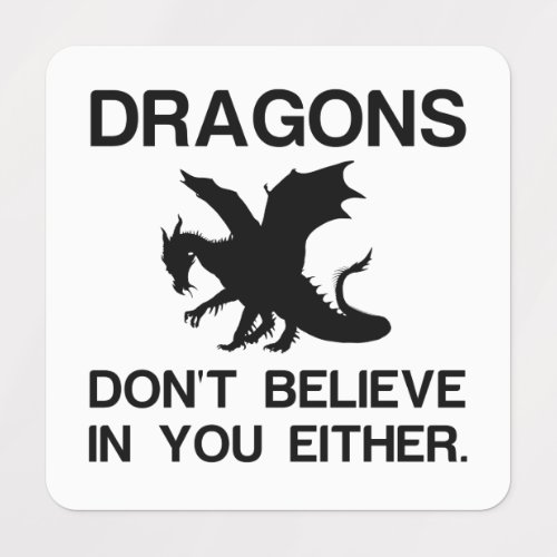 DRAGONS DONT BELIEVE IN YOU EITHER LABELS