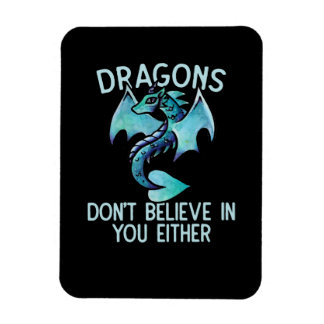 Dragons don't believe in you either magnet