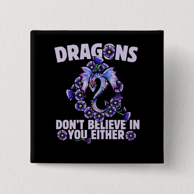 Dragons don't believe in you either pinback button (Front)