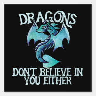 Dragons don't believe in you either sign