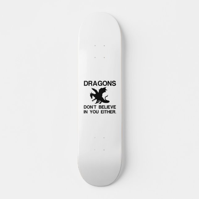 DRAGONS DON'T BELIEVE IN YOU EITHER SKATEBOARD (Front)