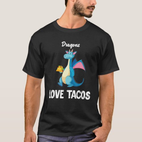 Dragons Love Tacos Funny Tacos Lover Gifts T_Shirt