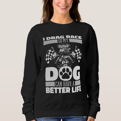 Dragster Dog Racer   Motorsport Race Drag Racing Sweatshirt
