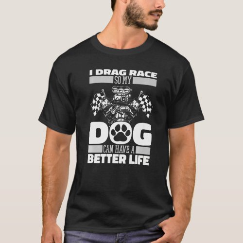 Dragster Dog Racer  Motorsport Race Drag Racing T_Shirt