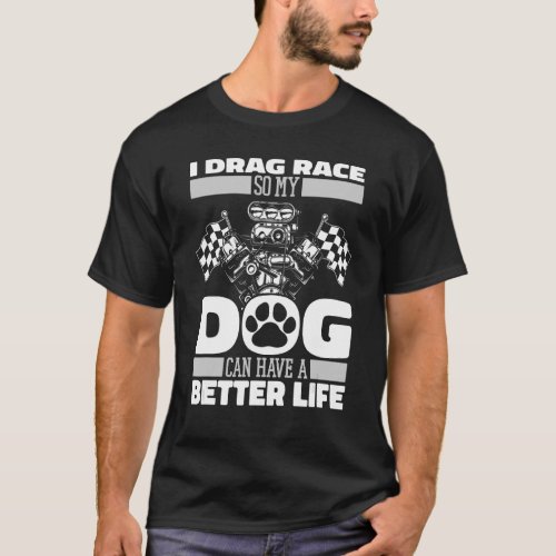 Dragster Dog Racer   Motorsport Race Drag Racing T_Shirt