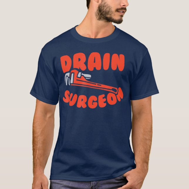 Drain surgeon Funny Plumber T-Shirt (Front)
