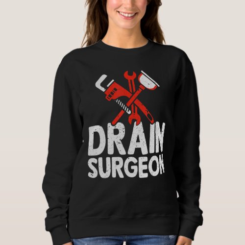 Drain Surgeon   Plumber Job Plumbing For Man Woman Sweatshirt