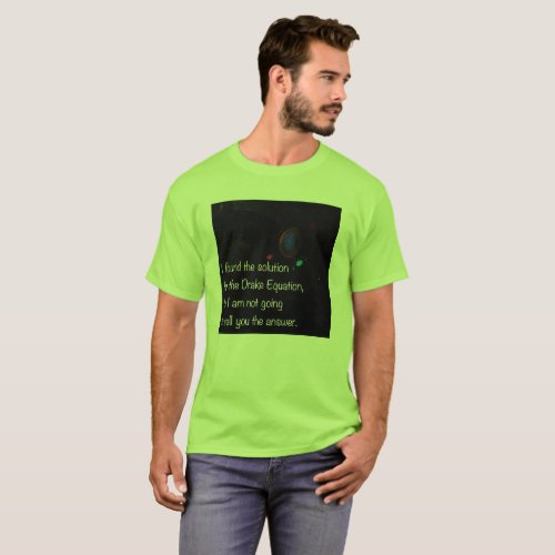 Drake Equation funny quote T_Shirt