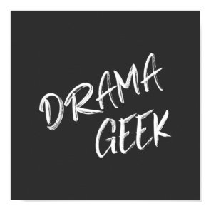 Drama Geek Theater Lovers Quote Black White Poster