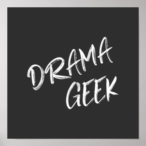 Drama Geek Theater Lovers Quote Black White Poster