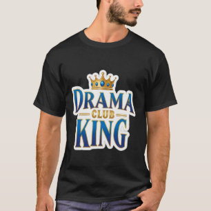 Drama King Club Funny Boys Theater Group Theatre C T-Shirt