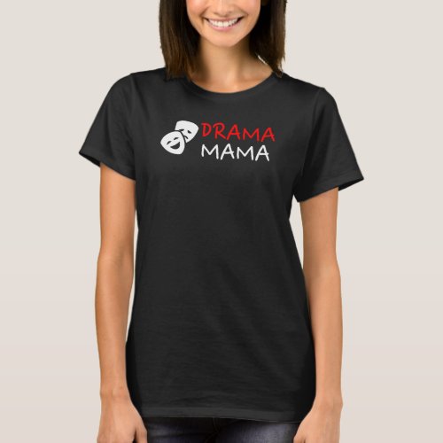 Drama Mama _ Funny Theater Mom Drama Queen Gift T_Shirt