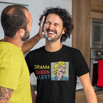 Drama Queen Alert T-shirt by Angharad13 at Zazzle