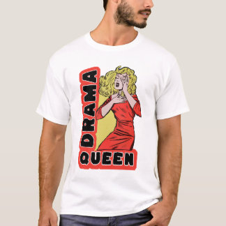 Drama Queen because everything excites me too much T-Shirt