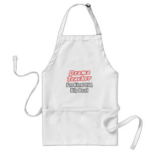 Drama Teacher...Kind of a Big Deal Adult Apron