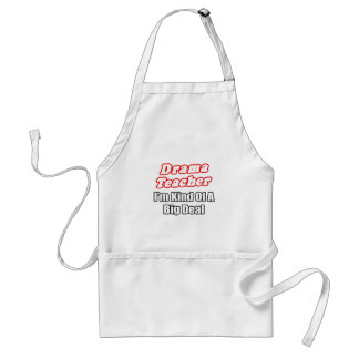 Drama Teacher...Kind of a Big Deal Adult Apron